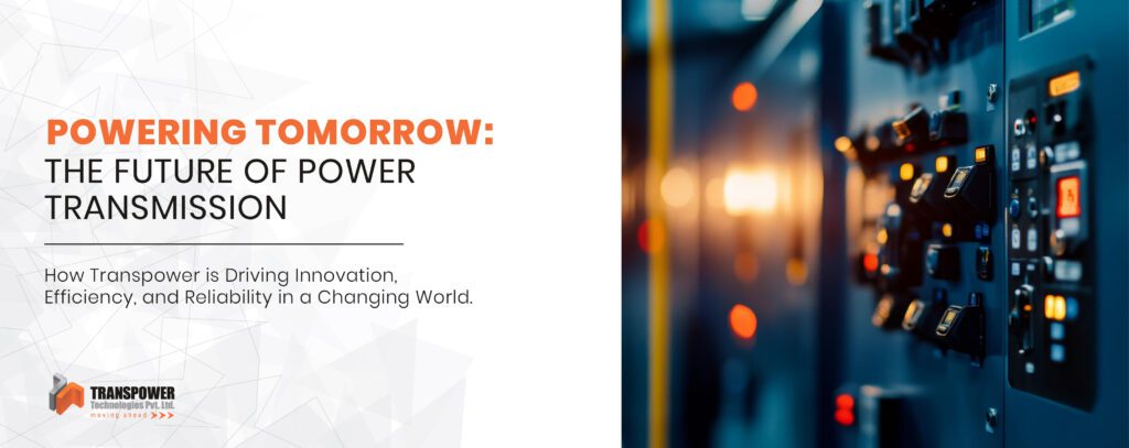 The Future of Power Transmission: Trends and Innovations to Watch in 2025