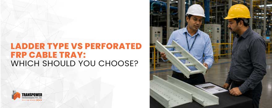 Ladder Type vs Perforated FRP Cable Tray in gujarat